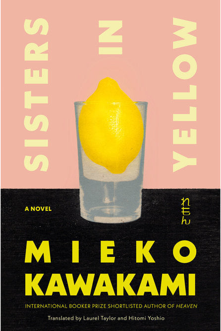 Book cover of 'Sisters in Yellow' by Mieko Kawakami with a lemon in a glass on a pink and black background.